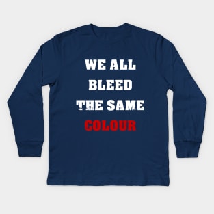 We All Bleed The Same Colour Kids Long Sleeve T-Shirt